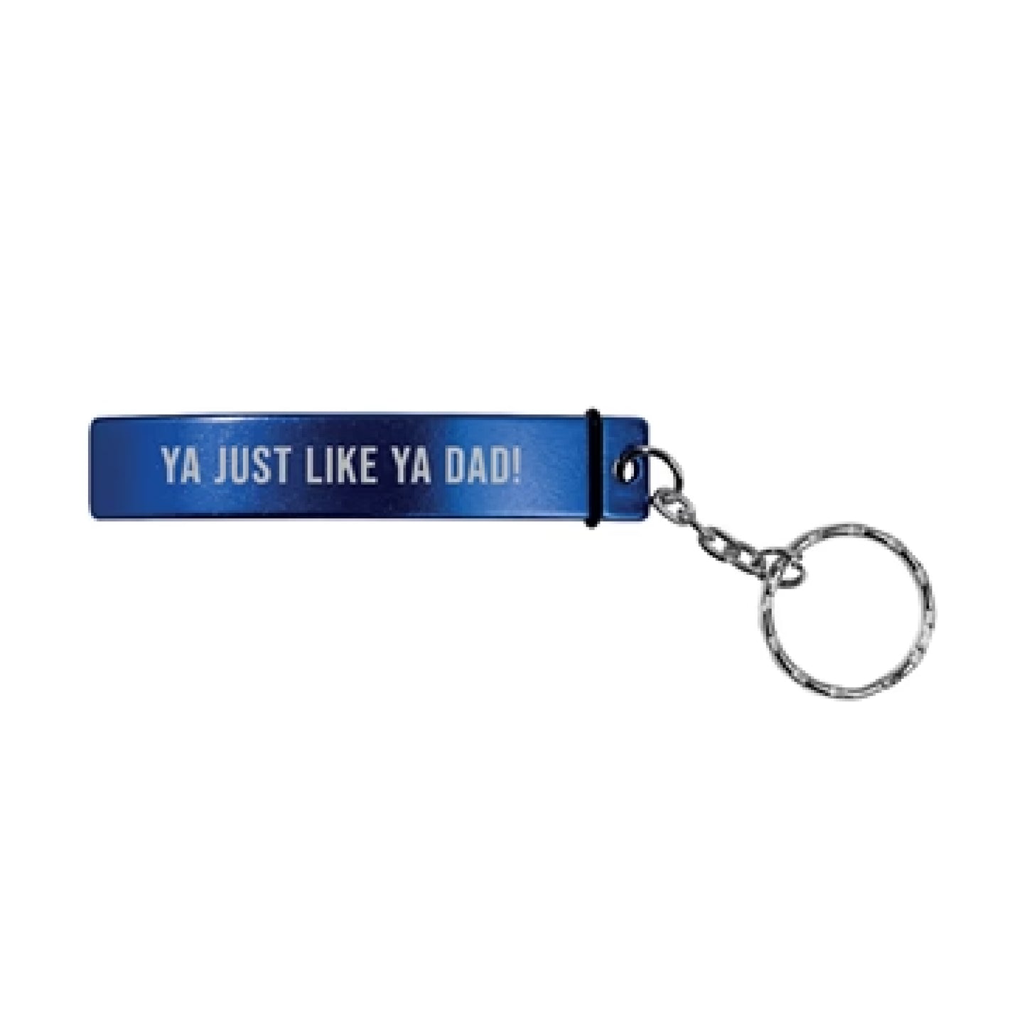 "YOU'RE JUST LIKE YA DAD" Blue Bottle Opener With Keyring