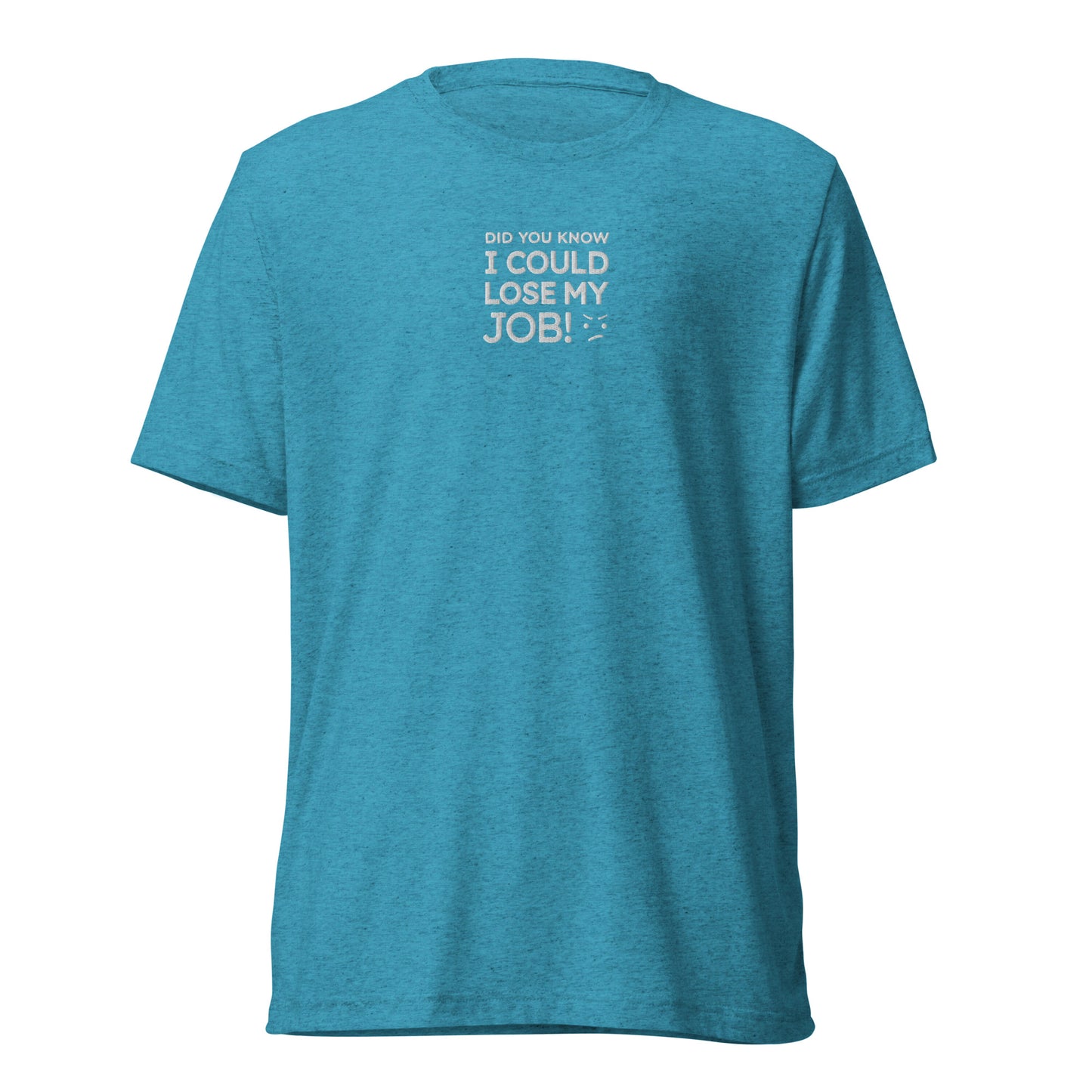 I COULD LOSE MY JOB short sleeve t-shirt