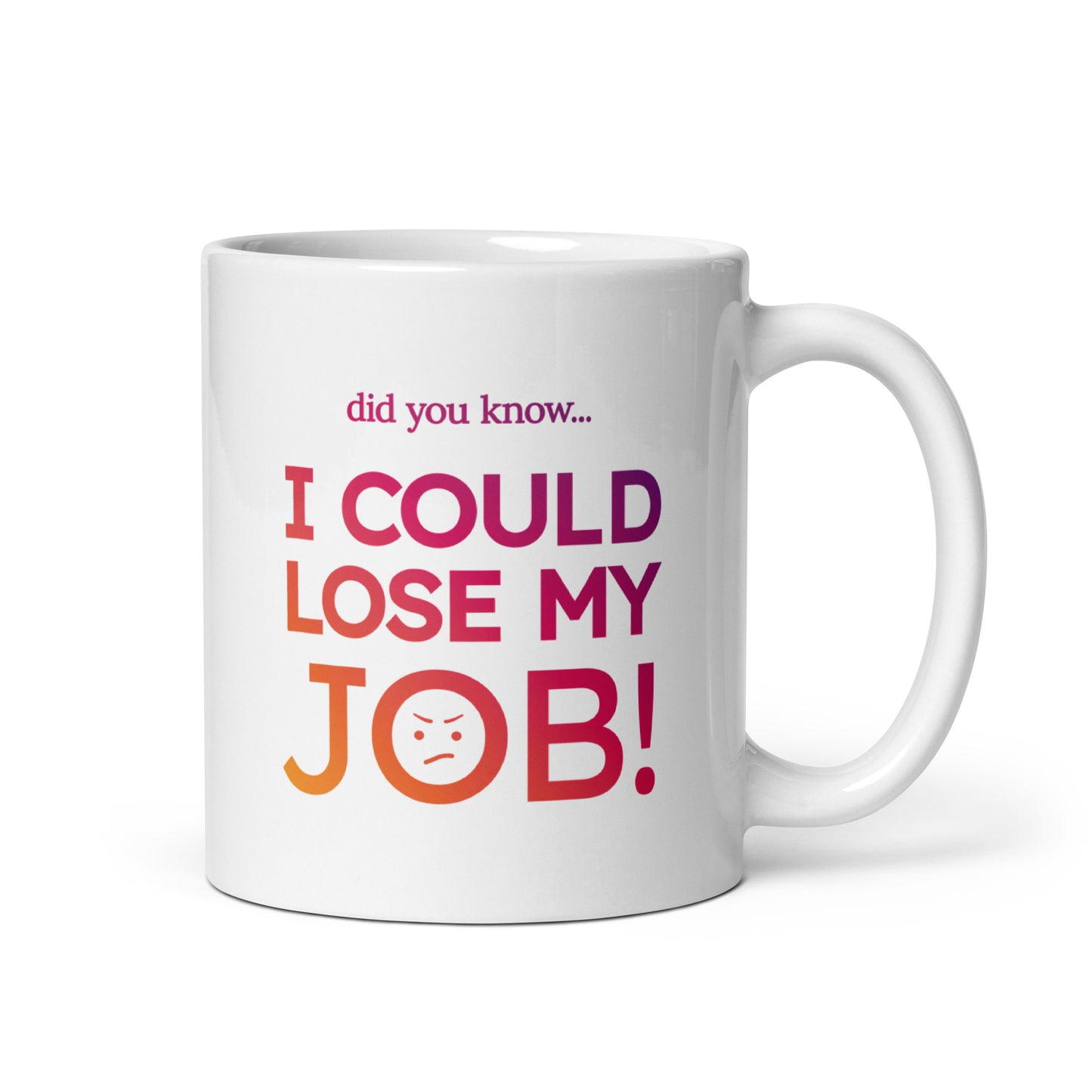 I COULD LOSE MY JOB Colour Mug