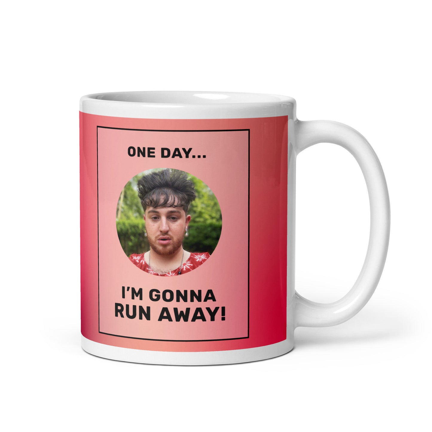 ONE DAY IM GONNA RUN AWAY mug