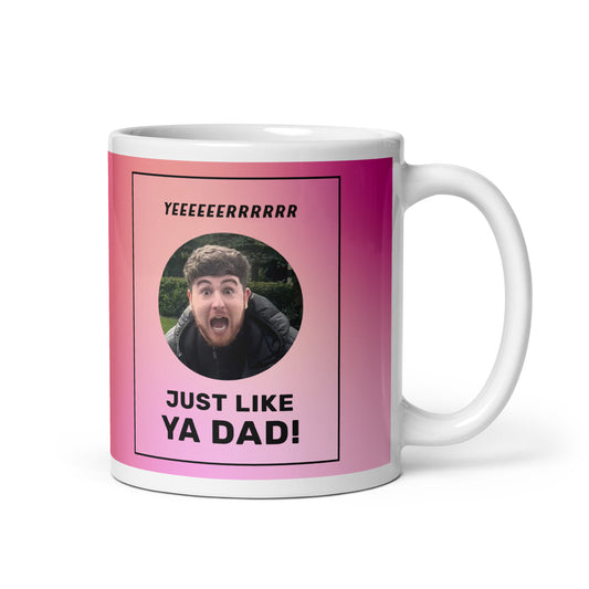 YER JUST LIKE YA DAD! Pink mug